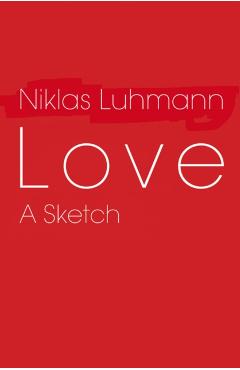 Coperta cărții 'Love: A Sketch - Niklas Luhmann'