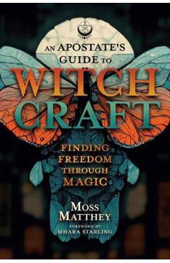 Coperta cărții 'An Apostate's Guide to Witchcraft: Finding Freedom Through Magic - Moss Matthey'