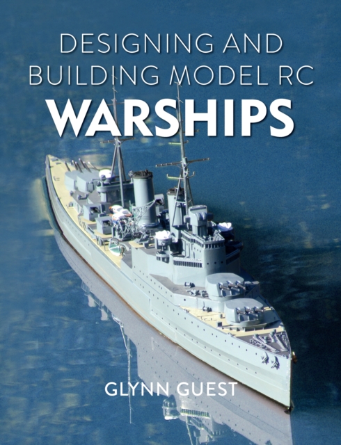 Designing and Building Model Rc Warships - Glynn Guest