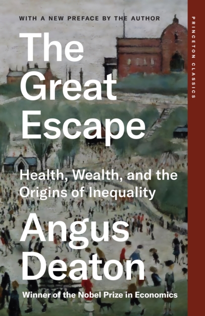 The Great Escape: Health, Wealth, and the Origins of Inequality - Angus Deaton