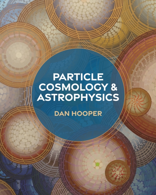 Particle Cosmology and Astrophysics - Edward W. Kolb