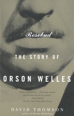 Rosebud: The Story of Orson Welles - David Thomson