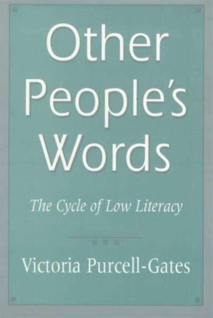 Other People's Words: The Cycle of Low Literacy - Victoria Purcell-gates