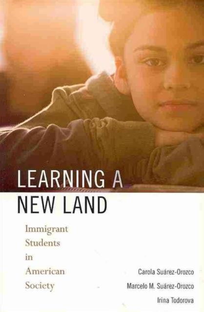 Learning a New Land: Immigrant Students in American Society - Carola Surez-orozco