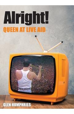 Coperta cărții 'Alright!: Queen at Live Aid - Glen Humphries'