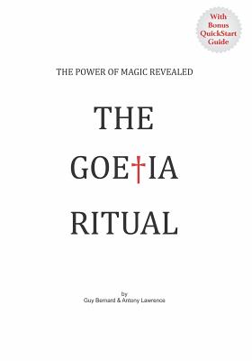 The Goetia Ritual: The Power of Magic Revealed - Guy Bernard