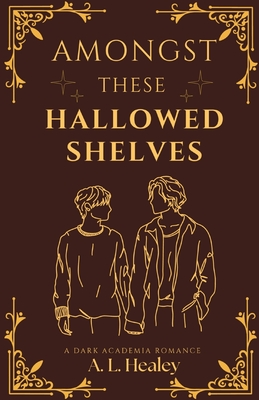 Amongst These Hallowed Shelves - Annalise L. Healey