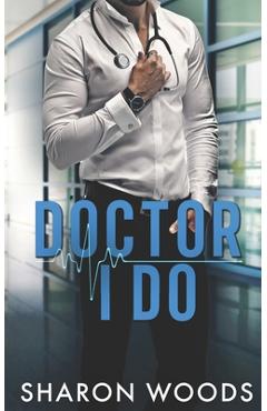 Coperta cărții 'Doctor I Do: A marriage of convenience Novel (Chicago's Billionaire Doctors) - Sharon Woods'