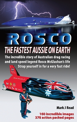 ROSCO The Fastest Aussie on Earth: The incredible story of Australian drag racing and land speed legend Rosco McGlashan's life - Mark J. Read