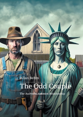 The Odd Couple: Re-configuring the America-Australia relationship - Allan Behm