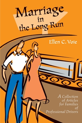 Marriage in the Long Run: A Collection of Articles for Families of Professional Drivers - Ellen C. Voie