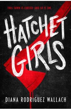 Hatchet Girls - Diana Rodriguez Wallach