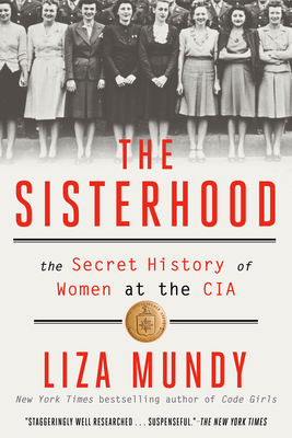 The Sisterhood: The Secret History of Women at the CIA - Liza Mundy