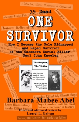 One Survivor: 35 Dead How I Became the Sole Kidnapped and Raped Survivor of the Casanova Serial Killer (Paul John Knowles) - Laurel L. Galvan