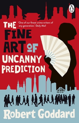 The Fine Art of Uncanny Prediction: From the BBC 2 Between the Covers Author Robert Goddard - Robert Goddard