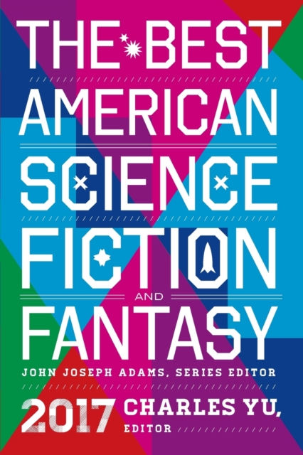 The Best American Science Fiction and Fantasy 2017 - John Joseph Adams