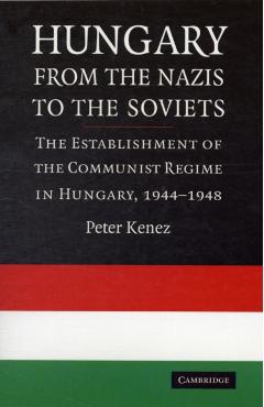 Coperta cărții 'Hungary from the Nazis to the Soviets: The Establishment of the Communist Regime in Hungary, 1944-1948 - Peter Kenez'