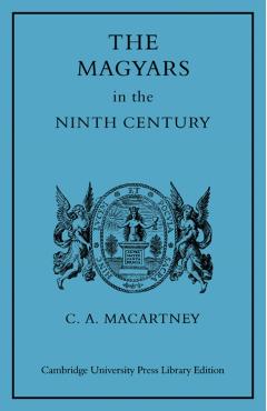 Coperta cărții 'The Magyars in the Ninth Century - C. A. Macartney'