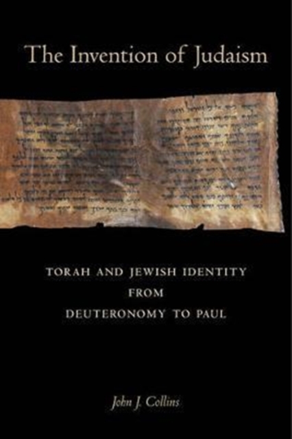 The Invention of Judaism: Torah and Jewish Identity from Deuteronomy to Paul Volume 7 - John J. Collins