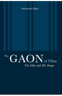 Poza produsului The Gaon of Vilna: The Man and His Image - Immanuel Etkes