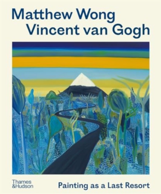 Matthew Wong - Vincent Van Gogh: Painting as a Last Resort - Kenny Schachter