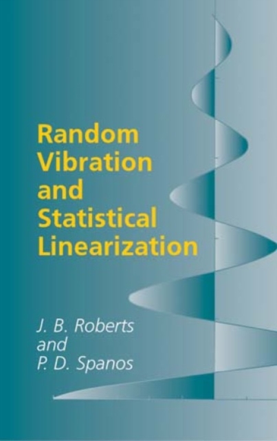 Random Vibration and Statistical Linearization - J. B. Roberts