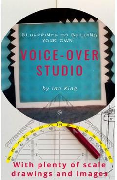 Coperta cărții 'Blueprints to Building Your Own Voice-Over Studio - Ian J. M. King'