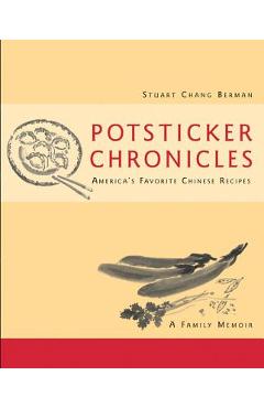 Coperta cărții 'Potsticker Chronicles: Favorite Chinese Recipes -A Family Memoir - Stuart Chang Berman'
