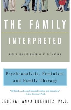 Coperta cărții 'The Family Interpreted: Psychoanalysis, Feminism, and Family Therapy - Deborah Anna Luepnitz'