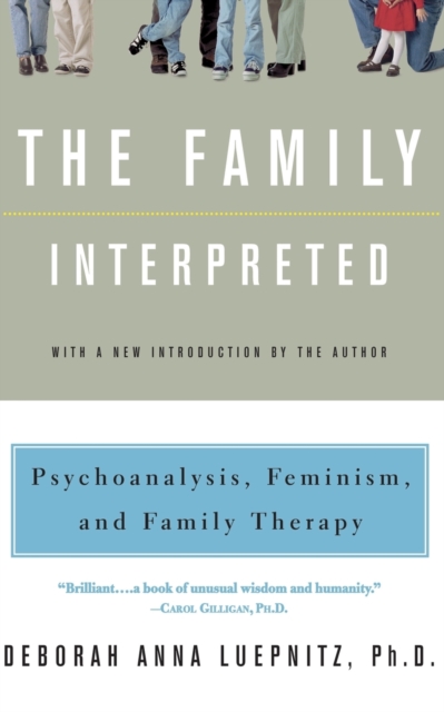 The Family Interpreted: Psychoanalysis, Feminism, and Family Therapy - Deborah Anna Luepnitz