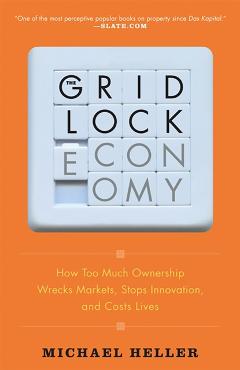 Coperta cărții 'The Gridlock Economy: How Too Much Ownership Wrecks Markets, Stops Innovation, and Costs Lives - Michael Heller'