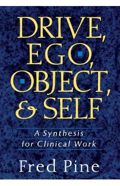 Coperta cărții 'Drive, Ego, Object, and Self: A Synthesis for Clinical Work - Fred Pine'