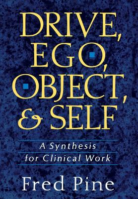 Coperta cărții 'Drive, Ego, Object, and Self: A Synthesis for Clinical Work - Fred Pine'