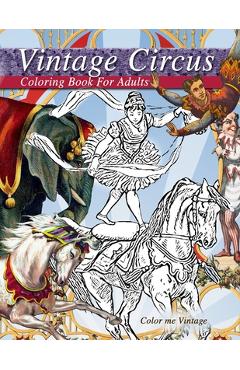 Poza produsului Vintage circus performers full of fun and laughs.. A distressing vintage circus coloring book for adults relaxation: Grown up coloring books: Vintage - Color Me Vintage