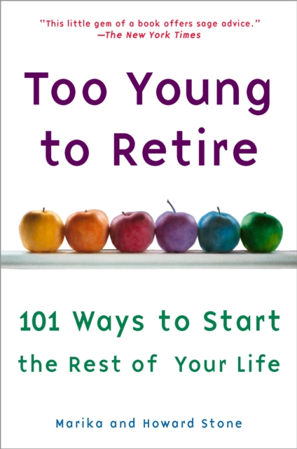 Too Young to Retire: An Off-The Road Map to the Rest of Your Life - Marika Stone