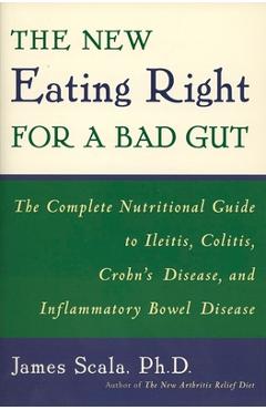 Coperta cărții 'The New Eating Right for a Bad Gut: The Complete Nutritional Guide to Ileitis, Colitis, Crohn's Disease, and'