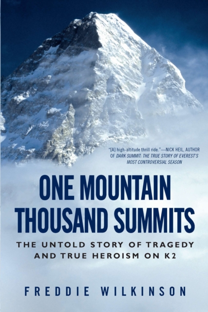 One Mountain Thousand Summits: The Untold Story of Tragedy and True Heroism on K2 - Freddie Wilkinson