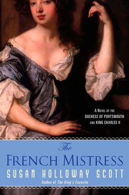 Coperta cărții 'The French Mistress: A Novel of the Duchess of Portsmouth and King Charles II - Susan Holloway Scott'