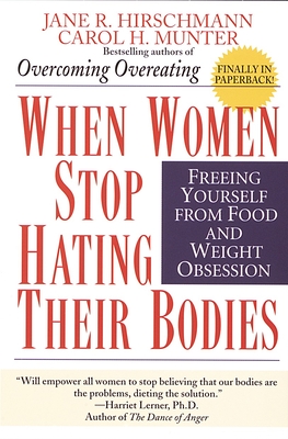 When Women Stop Hating Their Bodies: Freeing Yourself from Food and Weight Obsession - Jane R. Hirschmann