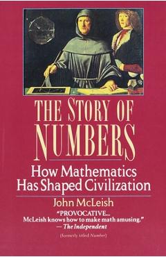 The Story of Numbers: How Mathematics Has Shaped Civilization - John Mcleish