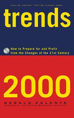 Trends 2000: How to Prepare for and Profit from the Changes of the 21st Century - Gerald Celente