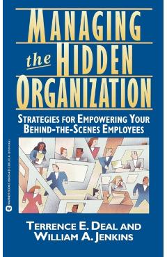 Coperta cărții 'Managing the Hidden Organization: Strategies for Empowering Your Behind-The-Scenes Employee - Terrence E. Deal'