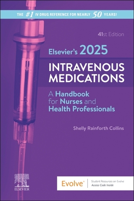 Elsevier's 2025 Intravenous Medications: A Handbook for Nurses and Health Professionals - Shelly Rainforth Collins