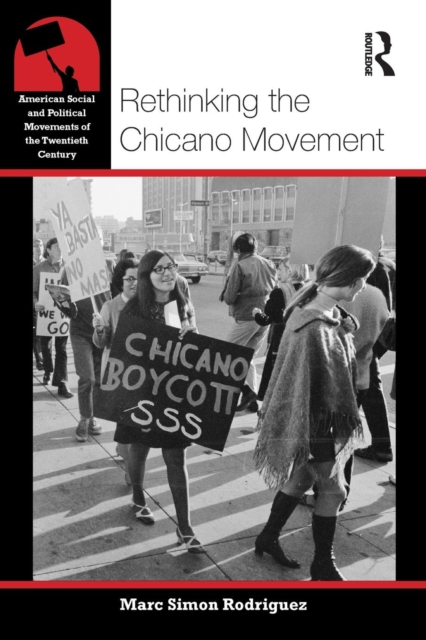 Rethinking the Chicano Movement - Marc Simon Rodriguez