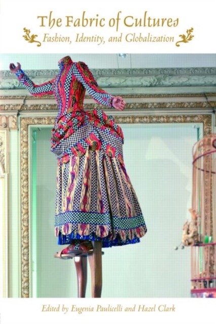 The Fabric of Cultures: Fashion, Identity, and Globalization - Eugenia Paulicelli