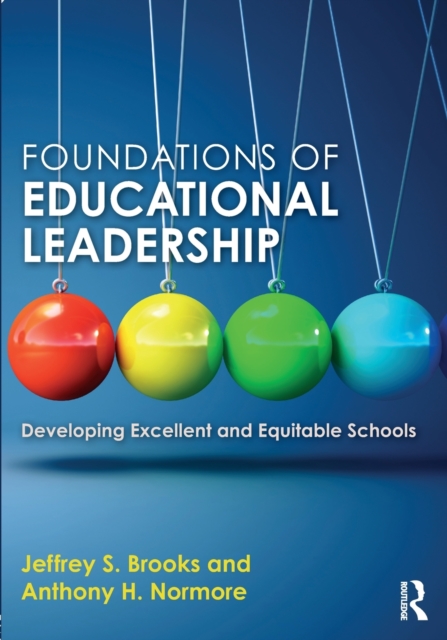 Foundations of Educational Leadership: Developing Excellent and Equitable Schools - Jeffrey S. Brooks