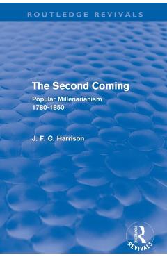 Coperta cărții 'The Second Coming (Routledge Revivals): Popular Millenarianism, 1780-1850 - J. F. C. Harrison'