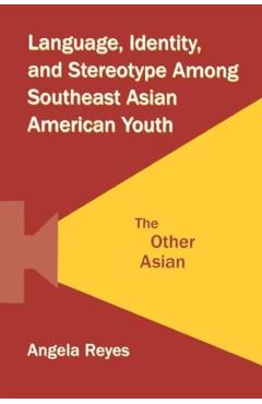 Coperta cărții 'Language, Identity, and Stereotype Among Southeast Asian American Youth: The Other Asian - Angela Reyes'