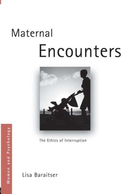 Maternal Encounters: The Ethics of Interruption - Lisa Baraitser