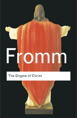 The Dogma of Christ - Fromm Erich